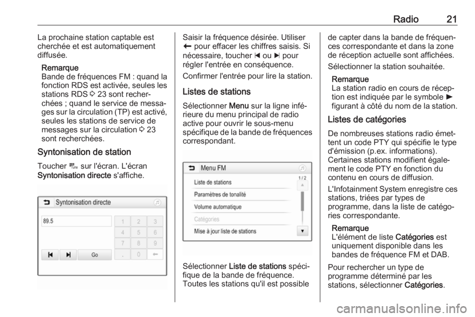 OPEL CORSA 2017  Manuel multimédia (in French) Radio21La prochaine station captable est
cherchée et est automatiquement
diffusée.
Remarque
Bande de fréquences FM : quand la
fonction RDS est activée, seules les
stations RDS  3 23 sont recher‐