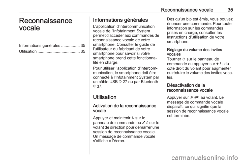 OPEL CORSA 2017  Manuel multimédia (in French) Reconnaissance vocale35Reconnaissance
vocaleInformations générales ................35
Utilisation ..................................... 35Informations générales
L'application d'intercommun