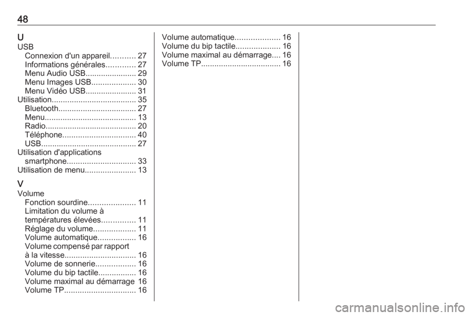 OPEL CORSA 2017  Manuel multimédia (in French) 48UUSB Connexion d'un appareil ...........27
Informations générales .............27
Menu Audio USB....................... 29
Menu Images USB ....................30
Menu Vidéo USB...............