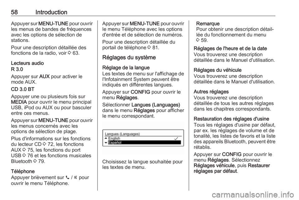 OPEL CORSA 2017  Manuel multimédia (in French) 58IntroductionAppuyer sur MENU-TUNE  pour ouvrir
les menus de bandes de fréquences
avec les options de sélection de
stations.
Pour une description détaillée des
fonctions de la radio, voir  3 63.
