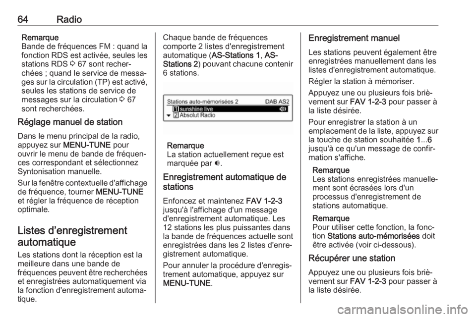 OPEL CORSA 2017  Manuel multimédia (in French) 64RadioRemarque
Bande de fréquences FM : quand la
fonction RDS est activée, seules les
stations RDS  3 67 sont recher‐
chées ; quand le service de messa‐
ges sur la circulation (TP) est activé