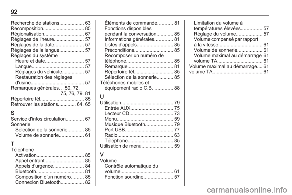 OPEL CORSA 2017  Manuel multimédia (in French) 92Recherche de stations..................63
Recomposition .............................. 85
Régionalisation ............................. 67
Réglages de l'heure...................... 57
Réglage