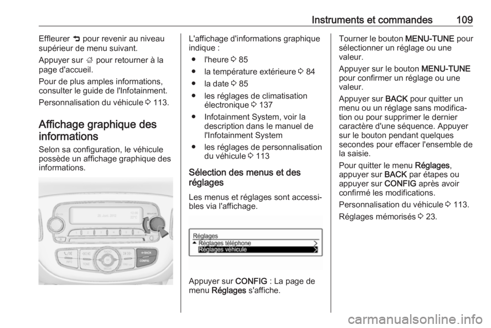 OPEL CORSA 2017 Manuel dutilisation (in French) Instruments et commandes109Effleurer 9 pour revenir au niveau
supérieur de menu suivant.
Appuyer sur ; pour retourner à la
page d'accueil.
Pour de plus amples informations,
consulter le guide d OPEL CORSA 2017 Manuel dutilisation (in French) Instruments et commandes109Effleurer 9 pour revenir au niveau
supérieur de menu suivant.
Appuyer sur ; pour retourner à la
page d'accueil.
Pour de plus amples informations,
consulter le guide d