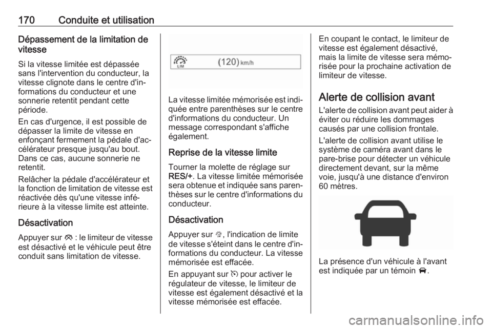 OPEL CORSA 2017 Manuel dutilisation (in French) 170Conduite et utilisationDépassement de la limitation de
vitesse
Si la vitesse limitée est dépassée
sans l'intervention du conducteur, la
vitesse clignote dans le centre d'in‐
formation OPEL CORSA 2017 Manuel dutilisation (in French) 170Conduite et utilisationDépassement de la limitation de
vitesse
Si la vitesse limitée est dépassée
sans l'intervention du conducteur, la
vitesse clignote dans le centre d'in‐
formation