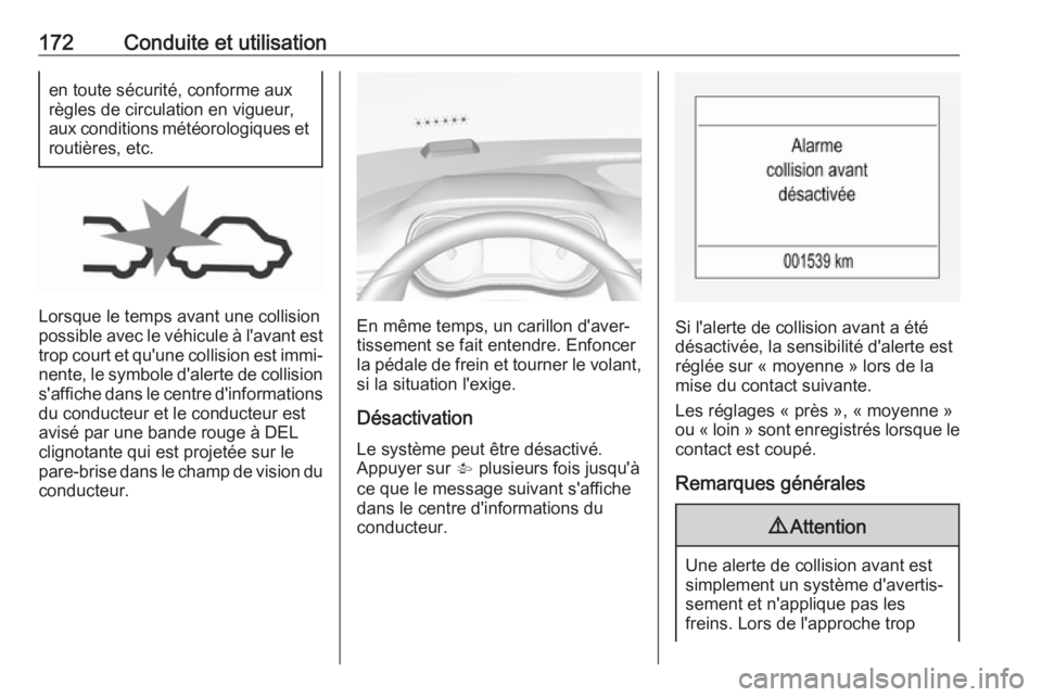 OPEL CORSA 2017 Manuel dutilisation (in French) 172Conduite et utilisationen toute sécurité, conforme aux
règles de circulation en vigueur,
aux conditions météorologiques et
routières, etc.
Lorsque le temps avant une collision
possible avec l OPEL CORSA 2017 Manuel dutilisation (in French) 172Conduite et utilisationen toute sécurité, conforme aux
règles de circulation en vigueur,
aux conditions météorologiques et
routières, etc.
Lorsque le temps avant une collision
possible avec l