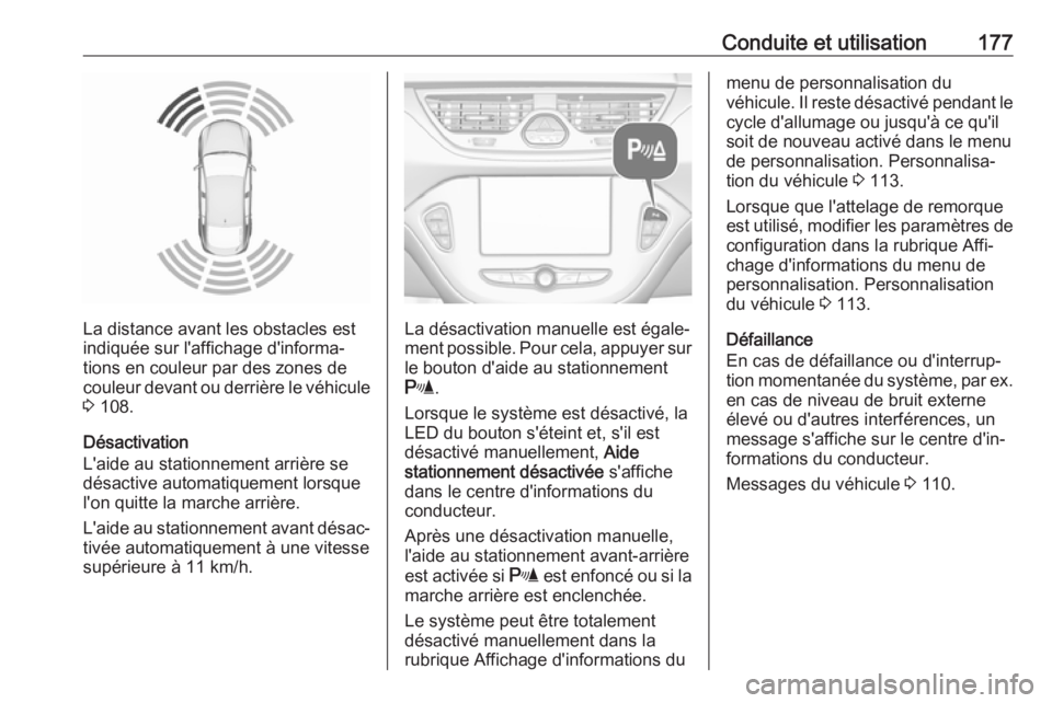 OPEL CORSA 2017 Manuel dutilisation (in French) Conduite et utilisation177
La distance avant les obstacles est
indiquée sur l'affichage d'informa‐ tions en couleur par des zones decouleur devant ou derrière le véhicule 3 108.
Désacti OPEL CORSA 2017 Manuel dutilisation (in French) Conduite et utilisation177
La distance avant les obstacles est
indiquée sur l'affichage d'informa‐ tions en couleur par des zones decouleur devant ou derrière le véhicule 3 108.
Désacti