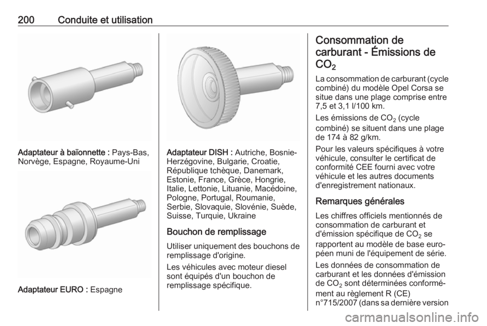 OPEL CORSA 2017 Manuel dutilisation (in French) 200Conduite et utilisation
Adaptateur à baïonnette : Pays-Bas,
Norvège, Espagne, Royaume-Uni
Adaptateur EURO : Espagne
Adaptateur DISH : Autriche, Bosnie-
Herzégovine, Bulgarie, Croatie,
Républi OPEL CORSA 2017 Manuel dutilisation (in French) 200Conduite et utilisation
Adaptateur à baïonnette : Pays-Bas,
Norvège, Espagne, Royaume-Uni
Adaptateur EURO : Espagne
Adaptateur DISH : Autriche, Bosnie-
Herzégovine, Bulgarie, Croatie,
Républi