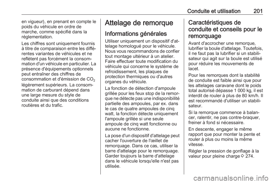 OPEL CORSA 2017 Manuel dutilisation (in French) Conduite et utilisation201en vigueur), en prenant en compte le
poids du véhicule en ordre de
marche, comme spécifié dans la
réglementation.
Les chiffres sont uniquement fournis
à titre de compara OPEL CORSA 2017 Manuel dutilisation (in French) Conduite et utilisation201en vigueur), en prenant en compte le
poids du véhicule en ordre de
marche, comme spécifié dans la
réglementation.
Les chiffres sont uniquement fournis
à titre de compara