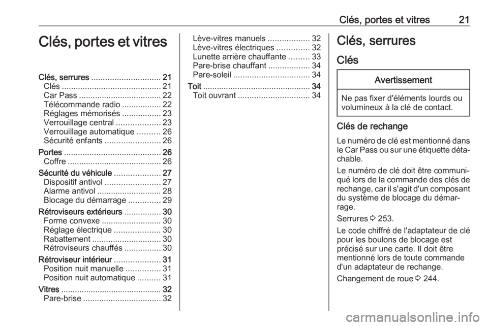 OPEL CORSA 2017 Manuel dutilisation (in French) Clés, portes et vitres21Clés, portes et vitresClés, serrures.............................. 21
Clés ........................................... 21
Car Pass .................................... 22
T OPEL CORSA 2017 Manuel dutilisation (in French) Clés, portes et vitres21Clés, portes et vitresClés, serrures.............................. 21
Clés ........................................... 21
Car Pass .................................... 22
T