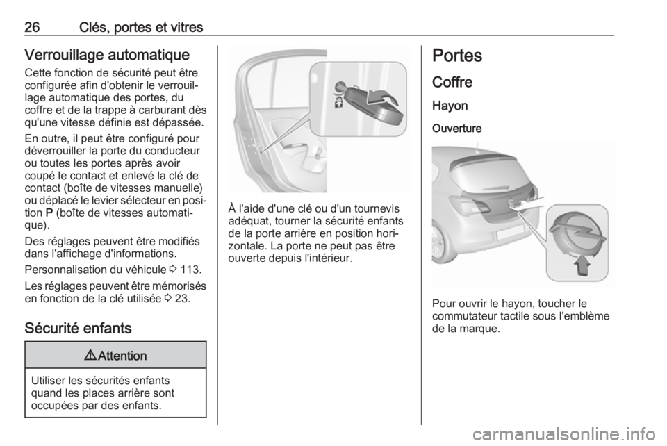 OPEL CORSA 2017 Manuel dutilisation (in French) 26Clés, portes et vitresVerrouillage automatiqueCette fonction de sécurité peut être
configurée afin d'obtenir le verrouil‐
lage automatique des portes, du
coffre et de la trappe à carbura OPEL CORSA 2017 Manuel dutilisation (in French) 26Clés, portes et vitresVerrouillage automatiqueCette fonction de sécurité peut être
configurée afin d'obtenir le verrouil‐
lage automatique des portes, du
coffre et de la trappe à carbura