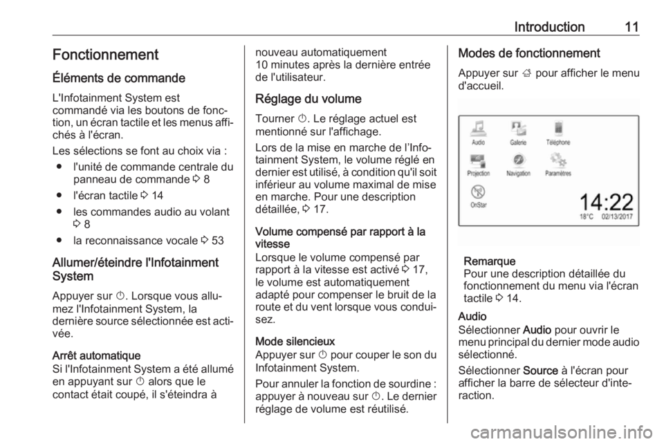 OPEL CORSA E 2017.5  Manuel multimédia (in French) Introduction11Fonctionnement
Éléments de commande
L'Infotainment System est
commandé via les boutons de fonc‐ tion, un écran tactile et les menus affi‐ chés à l'écran.
Les sélectio