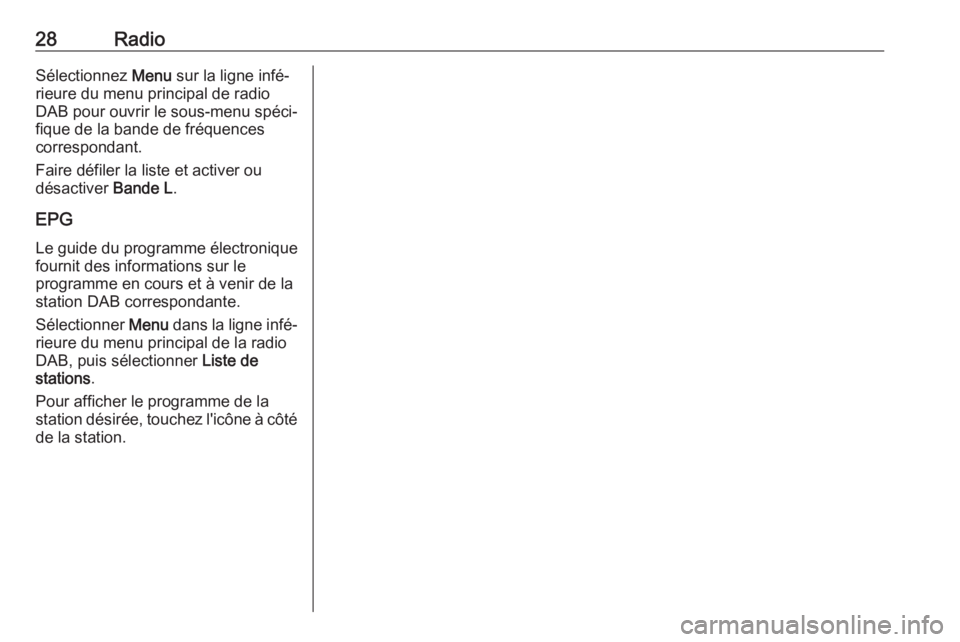 OPEL CORSA E 2017.5  Manuel multimédia (in French) 28RadioSélectionnez Menu sur la ligne infé‐
rieure du menu principal de radio
DAB pour ouvrir le sous-menu spéci‐ fique de la bande de fréquences
correspondant.
Faire défiler la liste et acti