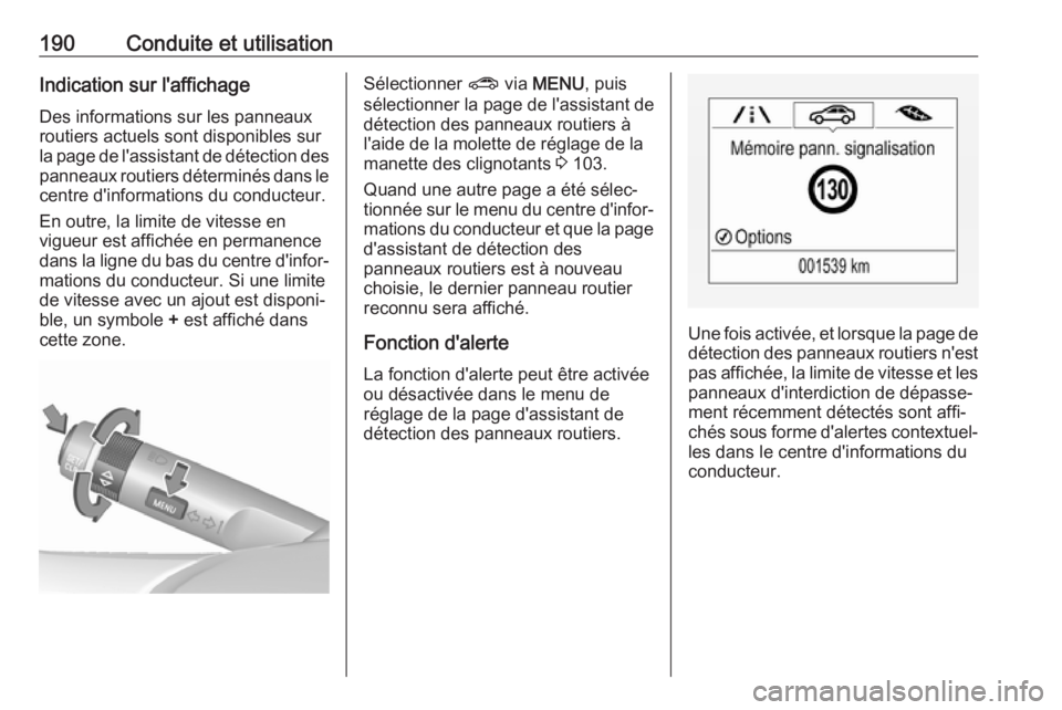 OPEL CORSA E 2017.5 Manuel dutilisation (in French) 190Conduite et utilisationIndication sur l'affichageDes informations sur les panneaux
routiers actuels sont disponibles sur
la page de l'assistant de détection des
panneaux routiers détermin OPEL CORSA E 2017.5 Manuel dutilisation (in French) 190Conduite et utilisationIndication sur l'affichageDes informations sur les panneaux
routiers actuels sont disponibles sur
la page de l'assistant de détection des
panneaux routiers détermin