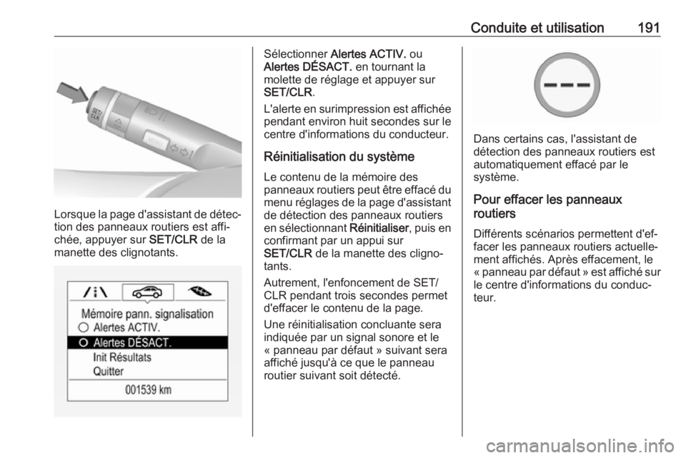 OPEL CORSA E 2017.5 Manuel dutilisation (in French) Conduite et utilisation191
Lorsque la page d'assistant de détec‐tion des panneaux routiers est affi‐
chée, appuyer sur SET/CLR de la
manette des clignotants.
Sélectionner Alertes ACTIV. OPEL CORSA E 2017.5 Manuel dutilisation (in French) Conduite et utilisation191
Lorsque la page d'assistant de détec‐tion des panneaux routiers est affi‐
chée, appuyer sur SET/CLR de la
manette des clignotants.
Sélectionner Alertes ACTIV.