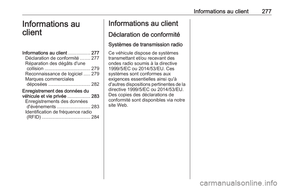 OPEL CORSA E 2017.5 Manuel dutilisation (in French) Informations au client277Informations au
clientInformations au client ................277
Déclaration de conformité .......277
Réparation des dégâts d'une collision .......................... OPEL CORSA E 2017.5 Manuel dutilisation (in French) Informations au client277Informations au
clientInformations au client ................277
Déclaration de conformité .......277
Réparation des dégâts d'une collision ..........................