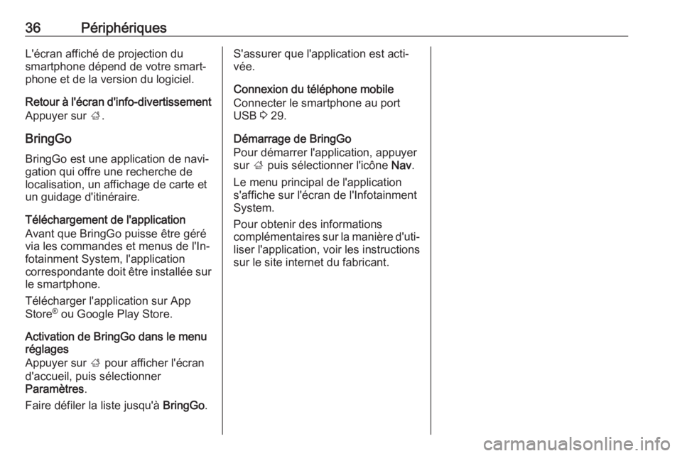 OPEL CORSA E 2018 Manuel multimédia (in French) 36PériphériquesL'écran affiché de projection du
smartphone dépend de votre smart‐
phone et de la version du logiciel.
Retour à l'écran d'info-divertissement Appuyer sur ;.
BringG OPEL CORSA E 2018 Manuel multimédia (in French) 36PériphériquesL'écran affiché de projection du
smartphone dépend de votre smart‐
phone et de la version du logiciel.
Retour à l'écran d'info-divertissement Appuyer sur ;.
BringG