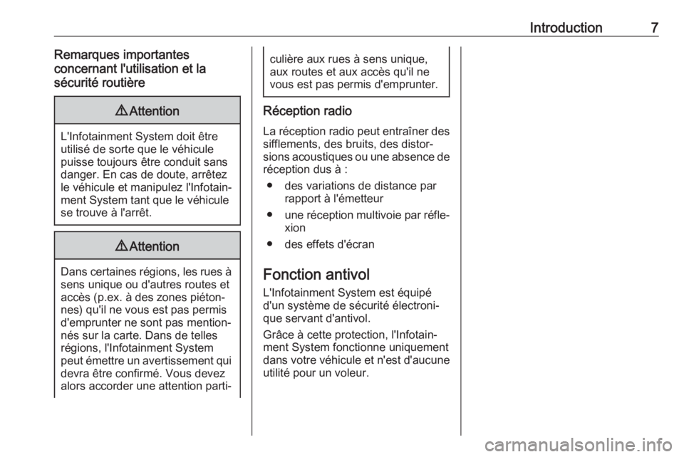 OPEL CORSA E 2018  Manuel multimédia (in French) Introduction7Remarques importantes
concernant l'utilisation et la
sécurité routière9 Attention
L'Infotainment System doit être
utilisé de sorte que le véhicule
puisse toujours être cond