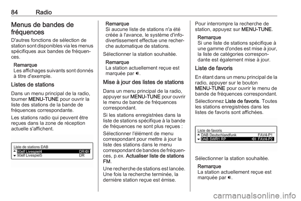 OPEL CORSA E 2018 Manuel multimédia (in French) 84RadioMenus de bandes defréquences
D'autres fonctions de sélection de
station sont disponibles via les menus
spécifiques aux bandes de fréquen‐
ces.
Remarque
Les affichages suivants sont do OPEL CORSA E 2018 Manuel multimédia (in French) 84RadioMenus de bandes defréquences
D'autres fonctions de sélection de
station sont disponibles via les menus
spécifiques aux bandes de fréquen‐
ces.
Remarque
Les affichages suivants sont do