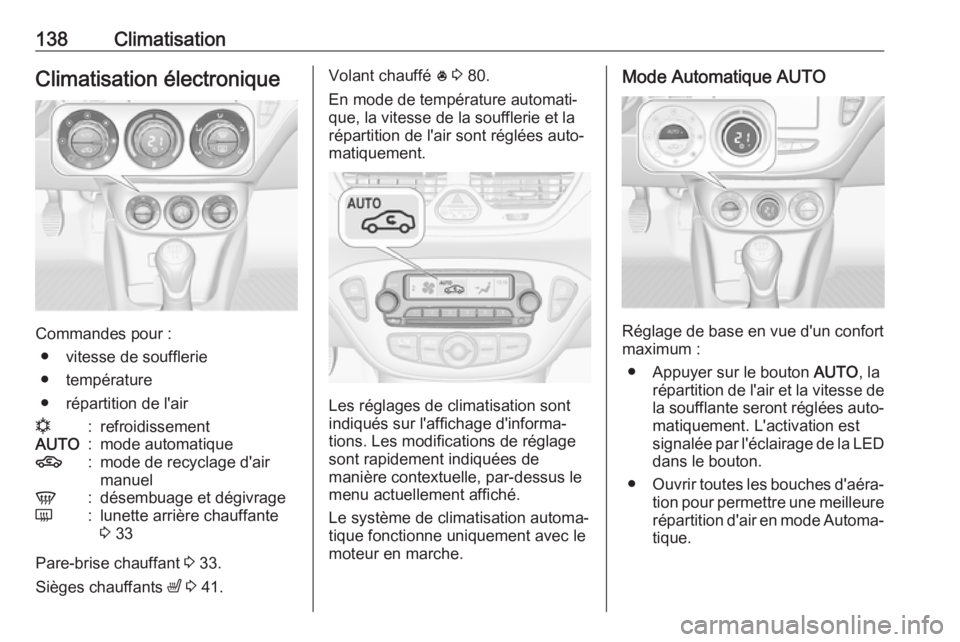OPEL CORSA E 2018  Manuel dutilisation (in French) 138ClimatisationClimatisation électronique
Commandes pour :● vitesse de soufflerie
● température
● répartition de l'air
n:refroidissementAUTO:mode automatique4:mode de recyclage d'air