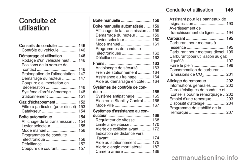 OPEL CORSA E 2018 Manuel dutilisation (in French) Conduite et utilisation145Conduite et
utilisationConseils de conduite .................146
Contrôle du véhicule ................146
Démarrage et utilisation .............146
Rodage d'un véhicu OPEL CORSA E 2018 Manuel dutilisation (in French) Conduite et utilisation145Conduite et
utilisationConseils de conduite .................146
Contrôle du véhicule ................146
Démarrage et utilisation .............146
Rodage d'un véhicu