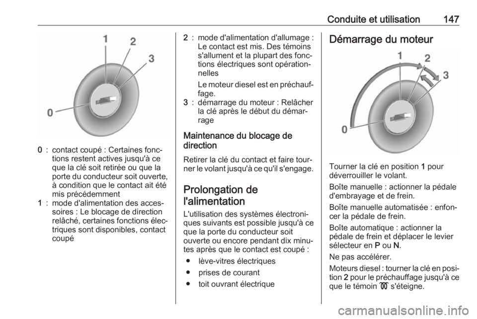 OPEL CORSA E 2018 Manuel dutilisation (in French) Conduite et utilisation1470:contact coupé : Certaines fonc‐
tions restent actives jusqu'à ce
que la clé soit retirée ou que la
porte du conducteur soit ouverte,
à condition que le contact a OPEL CORSA E 2018 Manuel dutilisation (in French) Conduite et utilisation1470:contact coupé : Certaines fonc‐
tions restent actives jusqu'à ce
que la clé soit retirée ou que la
porte du conducteur soit ouverte,
à condition que le contact a