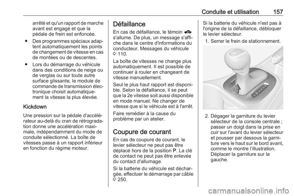 OPEL CORSA E 2018 Manuel dutilisation (in French) Conduite et utilisation157arrêté et qu'un rapport de marche
avant est engagé et que la
pédale de frein est enfoncée.
● Des programmes spéciaux adap‐
tent automatiquement les pointsde cha OPEL CORSA E 2018 Manuel dutilisation (in French) Conduite et utilisation157arrêté et qu'un rapport de marche
avant est engagé et que la
pédale de frein est enfoncée.
● Des programmes spéciaux adap‐
tent automatiquement les pointsde cha