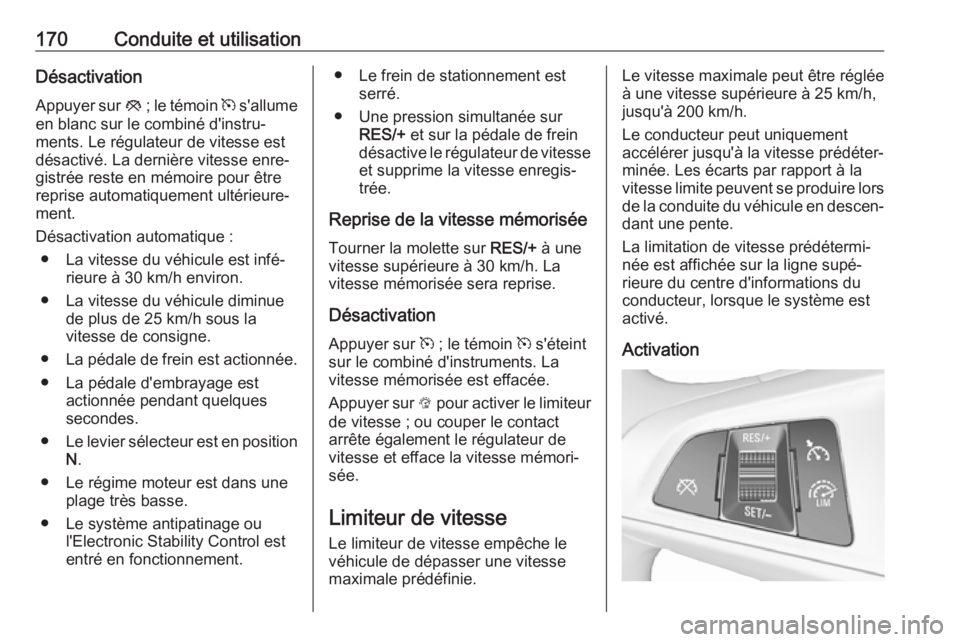 OPEL CORSA E 2018 Manuel dutilisation (in French) 170Conduite et utilisationDésactivation
Appuyer sur y ; le témoin m s'allume
en blanc sur le combiné d'instru‐
ments. Le régulateur de vitesse est
désactivé. La dernière vitesse enr OPEL CORSA E 2018 Manuel dutilisation (in French) 170Conduite et utilisationDésactivation
Appuyer sur y ; le témoin m s'allume
en blanc sur le combiné d'instru‐
ments. Le régulateur de vitesse est
désactivé. La dernière vitesse enr