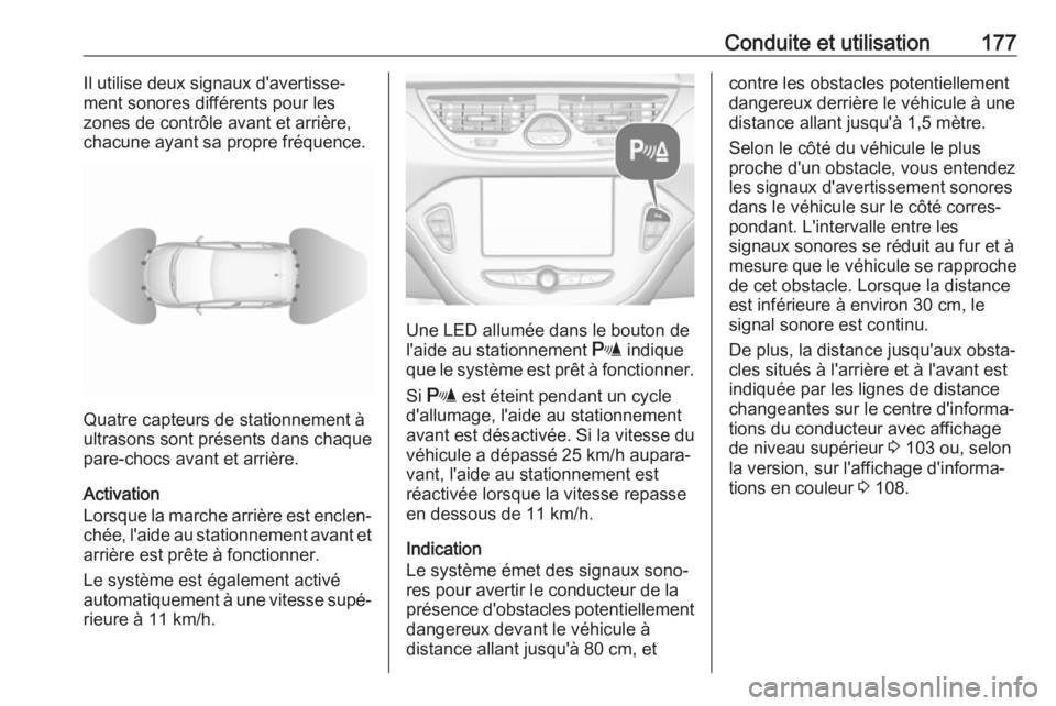 OPEL CORSA E 2018 Manuel dutilisation (in French) Conduite et utilisation177Il utilise deux signaux d'avertisse‐
ment sonores différents pour les
zones de contrôle avant et arrière,
chacune ayant sa propre fréquence.
Quatre capteurs de stat OPEL CORSA E 2018 Manuel dutilisation (in French) Conduite et utilisation177Il utilise deux signaux d'avertisse‐
ment sonores différents pour les
zones de contrôle avant et arrière,
chacune ayant sa propre fréquence.
Quatre capteurs de stat
