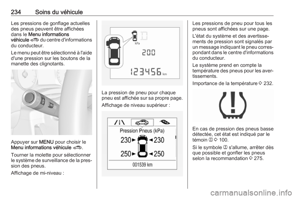 OPEL CORSA E 2018 Manuel dutilisation (in French) 234Soins du véhiculeLes pressions de gonflage actuelles
des pneus peuvent être affichées
dans le Menu informations
véhicule ? du centre d'informations
du conducteur.
Le menu peut être sél OPEL CORSA E 2018 Manuel dutilisation (in French) 234Soins du véhiculeLes pressions de gonflage actuelles
des pneus peuvent être affichées
dans le Menu informations
véhicule ? du centre d'informations
du conducteur.
Le menu peut être sél