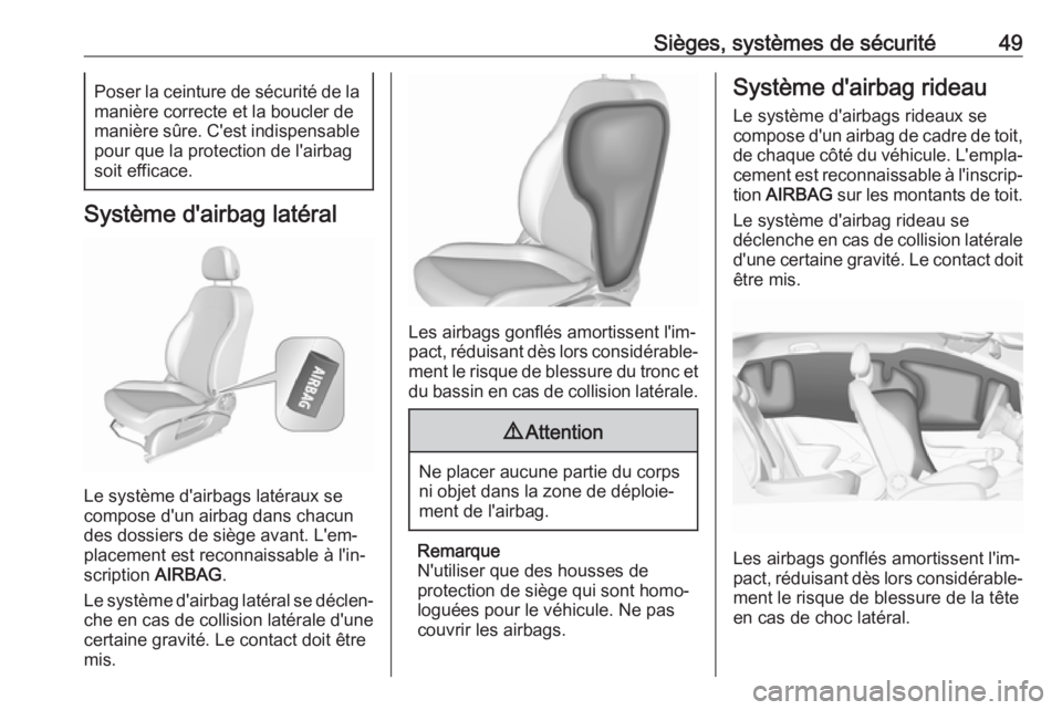 OPEL CORSA E 2018 Manuel dutilisation (in French) Sièges, systèmes de sécurité49Poser la ceinture de sécurité de la
manière correcte et la boucler de
manière sûre. C'est indispensable pour que la protection de l'airbag
soit efficace. OPEL CORSA E 2018 Manuel dutilisation (in French) Sièges, systèmes de sécurité49Poser la ceinture de sécurité de la
manière correcte et la boucler de
manière sûre. C'est indispensable pour que la protection de l'airbag
soit efficace.