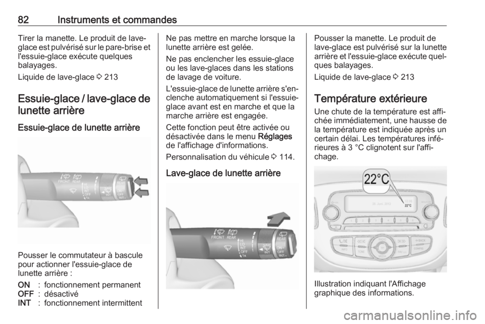 OPEL CORSA E 2018 Manuel dutilisation (in French) 82Instruments et commandesTirer la manette. Le produit de lave-
glace est pulvérisé sur le pare-brise et
l'essuie-glace exécute quelques
balayages.
Liquide de lave-glace 3 213
Essuie-glace / l OPEL CORSA E 2018 Manuel dutilisation (in French) 82Instruments et commandesTirer la manette. Le produit de lave-
glace est pulvérisé sur le pare-brise et
l'essuie-glace exécute quelques
balayages.
Liquide de lave-glace 3 213
Essuie-glace / l