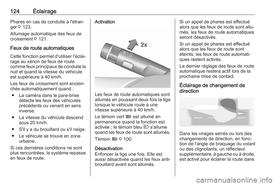 OPEL CORSA E 2018.5 Manuel dutilisation (in French) 124ÉclairagePhares en cas de conduite à l'étran‐
ger 3 123.
Allumage automatique des feux de
croisement 3 121.
Feux de route automatiques Cette fonction permet d'utiliser l'éclai OPEL CORSA E 2018.5 Manuel dutilisation (in French) 124ÉclairagePhares en cas de conduite à l'étran‐
ger 3 123.
Allumage automatique des feux de
croisement 3 121.
Feux de route automatiques Cette fonction permet d'utiliser l'éclai