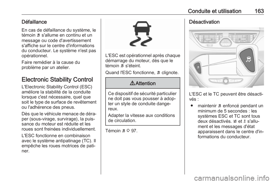 OPEL CORSA E 2018.5 Manuel dutilisation (in French) Conduite et utilisation163DéfaillanceEn cas de défaillance du système, le
témoin b s'allume en continu et un
message ou code d'avertissement
s'affiche sur le centre d'informations OPEL CORSA E 2018.5 Manuel dutilisation (in French) Conduite et utilisation163DéfaillanceEn cas de défaillance du système, le
témoin b s'allume en continu et un
message ou code d'avertissement
s'affiche sur le centre d'informations