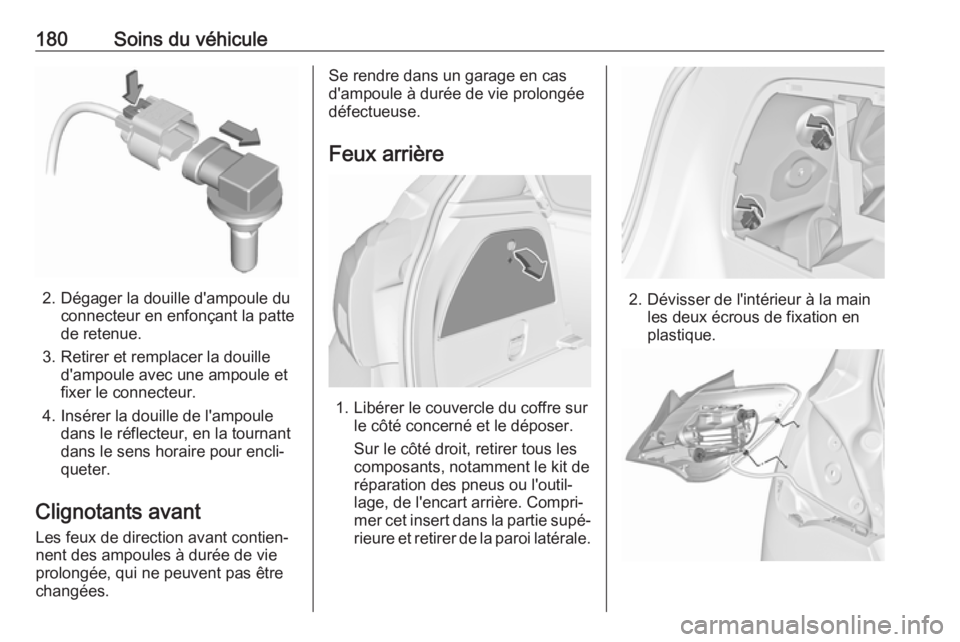 OPEL CORSA E 2019 Manuel dutilisation (in French) 180Soins du véhicule
2. Dégager la douille d'ampoule duconnecteur en enfonçant la patte
de retenue.
3. Retirer et remplacer la douille d'ampoule avec une ampoule etfixer le connecteur.
4. I OPEL CORSA E 2019 Manuel dutilisation (in French) 180Soins du véhicule
2. Dégager la douille d'ampoule duconnecteur en enfonçant la patte
de retenue.
3. Retirer et remplacer la douille d'ampoule avec une ampoule etfixer le connecteur.
4. I