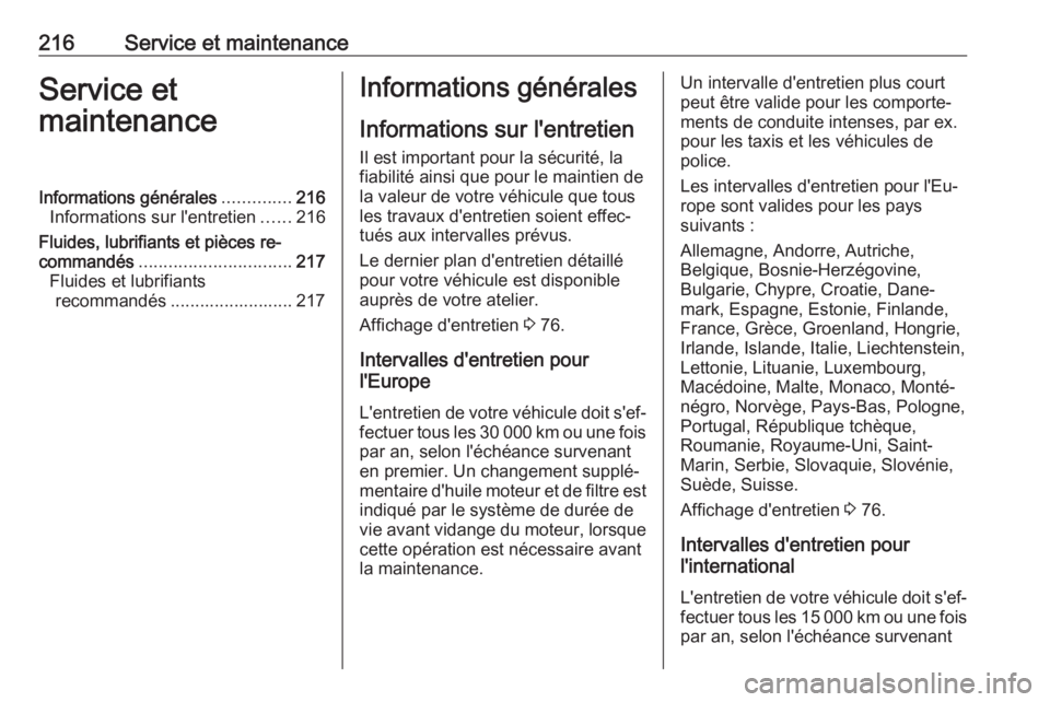 OPEL CORSA E 2019  Manuel dutilisation (in French) 216Service et maintenanceService et
maintenanceInformations générales ..............216
Informations sur l'entretien ......216
Fluides, lubrifiants et pièces re‐
commandés ..................