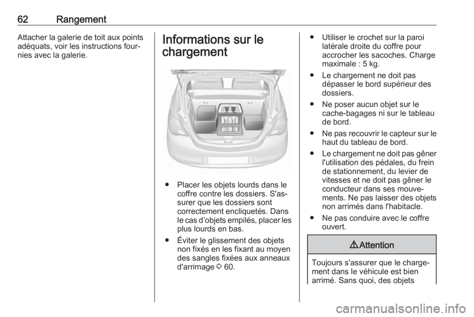 OPEL CORSA E 2019 Manuel dutilisation (in French) 62RangementAttacher la galerie de toit aux points
adéquats, voir les instructions four‐
nies avec la galerie.Informations sur le
chargement
● Placer les objets lourds dans le coffre contre les do OPEL CORSA E 2019 Manuel dutilisation (in French) 62RangementAttacher la galerie de toit aux points
adéquats, voir les instructions four‐
nies avec la galerie.Informations sur le
chargement
● Placer les objets lourds dans le coffre contre les do