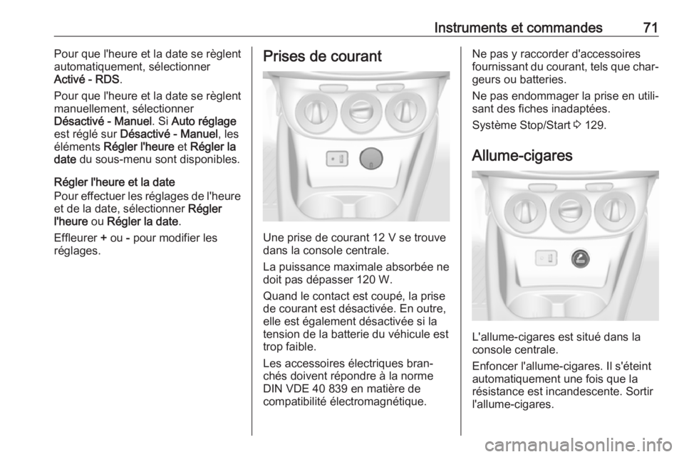OPEL CORSA E 2019  Manuel dutilisation (in French) Instruments et commandes71Pour que l'heure et la date se règlent
automatiquement, sélectionner
Activé - RDS .
Pour que l'heure et la date se règlent
manuellement, sélectionner
Désactivé