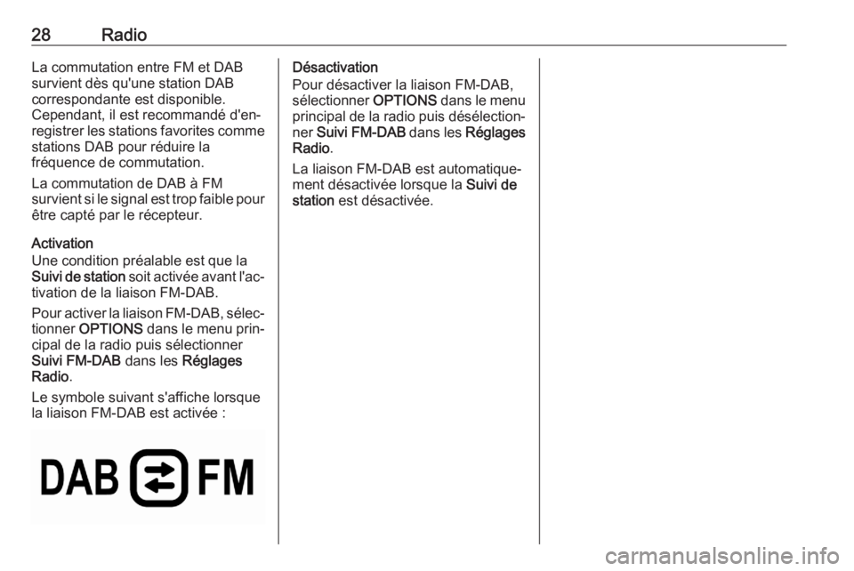 OPEL CORSA F 2020  Manuel multimédia (in French) 28RadioLa commutation entre FM et DAB
survient dès qu'une station DAB
correspondante est disponible.
Cependant, il est recommandé d'en‐
registrer les stations favorites comme
stations DAB 