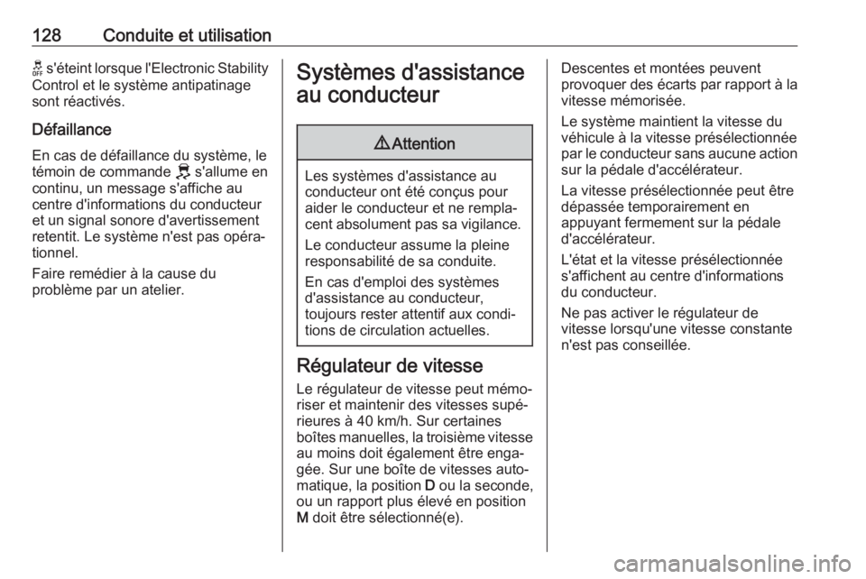 OPEL CORSA F 2020  Manuel dutilisation (in French) 128Conduite et utilisationK s'éteint lorsque l'Electronic Stability
Control et le système antipatinage
sont réactivés.
Défaillance
En cas de défaillance du système, le témoin de comman