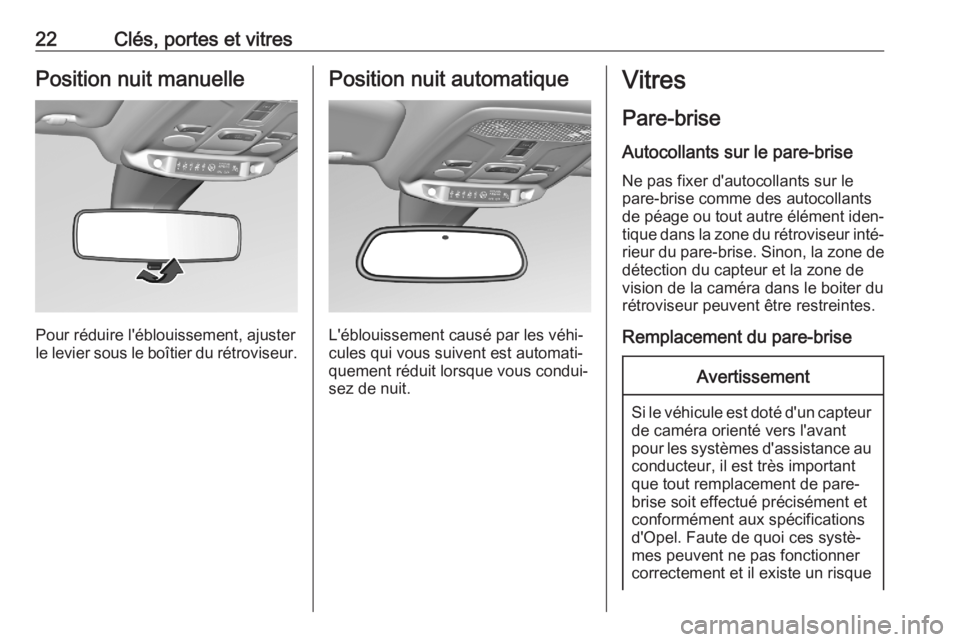 OPEL CORSA F 2020  Manuel dutilisation (in French) 22Clés, portes et vitresPosition nuit manuelle
Pour réduire l'éblouissement, ajuster
le levier sous le boîtier du rétroviseur.
Position nuit automatique
L'éblouissement causé par les v�