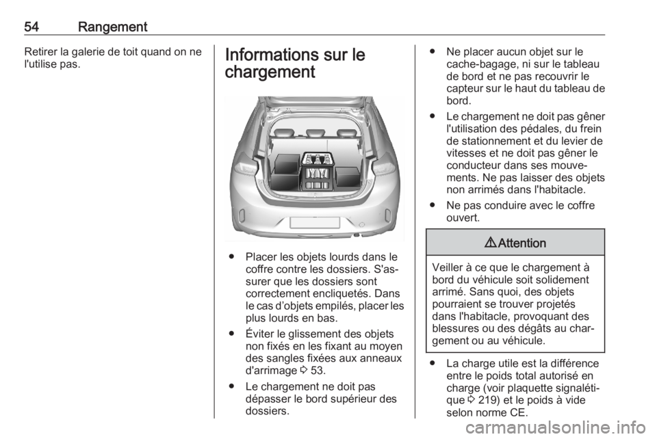 OPEL CORSA F 2020  Manuel dutilisation (in French) 54RangementRetirer la galerie de toit quand on ne
l'utilise pas.Informations sur le
chargement
● Placer les objets lourds dans le coffre contre les dossiers. S'as‐
surer que les dossiers s