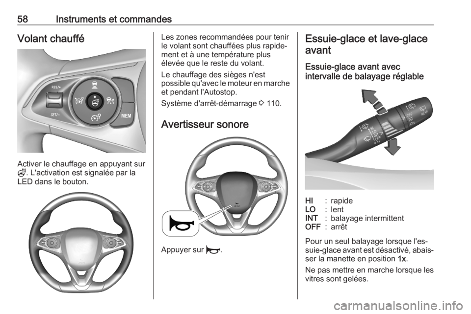 OPEL CORSA F 2020  Manuel dutilisation (in French) 58Instruments et commandesVolant chauffé
Activer le chauffage en appuyant sur
Z . L'activation est signalée par la
LED dans le bouton.
Les zones recommandées pour tenir
le volant sont chauffée