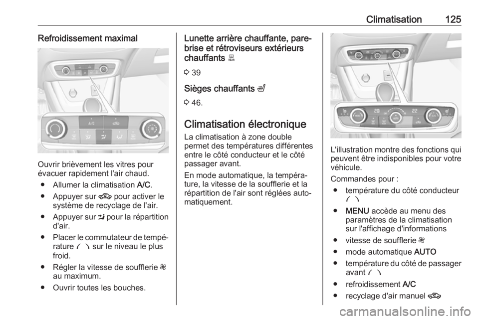 OPEL CROSSLAND X 2017.75 Manuel dutilisation (in French) Climatisation125Refroidissement maximal
Ouvrir brièvement les vitres pour
évacuer rapidement l'air chaud.
● Allumer la climatisation A/C.
● Appuyer sur 4 pour activer le
système de recycl OPEL CROSSLAND X 2017.75 Manuel dutilisation (in French) Climatisation125Refroidissement maximal
Ouvrir brièvement les vitres pour
évacuer rapidement l'air chaud.
● Allumer la climatisation A/C.
● Appuyer sur 4 pour activer le
système de recycl