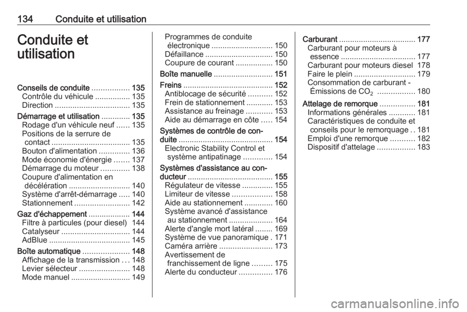 OPEL CROSSLAND X 2017.75 Manuel dutilisation (in French) 134Conduite et utilisationConduite etutilisationConseils de conduite .................135
Contrôle du véhicule ................135
Direction .................................. 135
Démarrage et util OPEL CROSSLAND X 2017.75 Manuel dutilisation (in French) 134Conduite et utilisationConduite etutilisationConseils de conduite .................135
Contrôle du véhicule ................135
Direction .................................. 135
Démarrage et util
