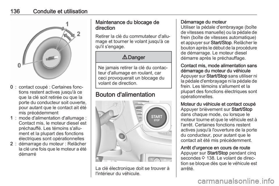 OPEL CROSSLAND X 2017.75 Manuel dutilisation (in French) 136Conduite et utilisation0:contact coupé : Certaines fonc‐
tions restent actives jusqu'à ce
que la clé soit retirée ou que la
porte du conducteur soit ouverte,
pour autant que le contact ai OPEL CROSSLAND X 2017.75 Manuel dutilisation (in French) 136Conduite et utilisation0:contact coupé : Certaines fonc‐
tions restent actives jusqu'à ce
que la clé soit retirée ou que la
porte du conducteur soit ouverte,
pour autant que le contact ai
