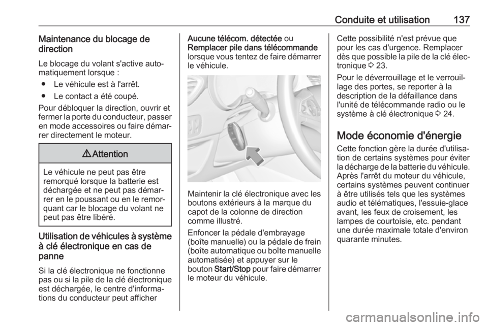 OPEL CROSSLAND X 2017.75 Manuel dutilisation (in French) Conduite et utilisation137Maintenance du blocage de
direction
Le blocage du volant s'active auto‐
matiquement lorsque :
● Le véhicule est à l'arrêt.
● Le contact a été coupé.
Pour OPEL CROSSLAND X 2017.75 Manuel dutilisation (in French) Conduite et utilisation137Maintenance du blocage de
direction
Le blocage du volant s'active auto‐
matiquement lorsque :
● Le véhicule est à l'arrêt.
● Le contact a été coupé.
Pour
