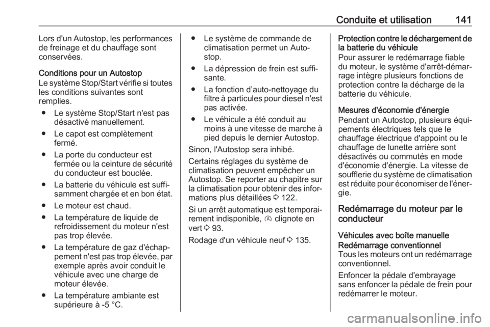 OPEL CROSSLAND X 2017.75 Manuel dutilisation (in French) Conduite et utilisation141Lors d'un Autostop, les performances
de freinage et du chauffage sont
conservées.
Conditions pour un Autostop
Le système Stop/Start vérifie si toutes
les conditions su OPEL CROSSLAND X 2017.75 Manuel dutilisation (in French) Conduite et utilisation141Lors d'un Autostop, les performances
de freinage et du chauffage sont
conservées.
Conditions pour un Autostop
Le système Stop/Start vérifie si toutes
les conditions su