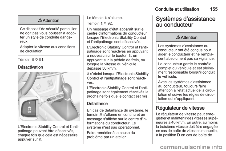 OPEL CROSSLAND X 2017.75 Manuel dutilisation (in French) Conduite et utilisation1559Attention
Ce dispositif de sécurité particulier
ne doit pas vous pousser à adop‐
ter un style de conduite dange‐
reux.
Adapter la vitesse aux conditions
de circulatio OPEL CROSSLAND X 2017.75 Manuel dutilisation (in French) Conduite et utilisation1559Attention
Ce dispositif de sécurité particulier
ne doit pas vous pousser à adop‐
ter un style de conduite dange‐
reux.
Adapter la vitesse aux conditions
de circulatio