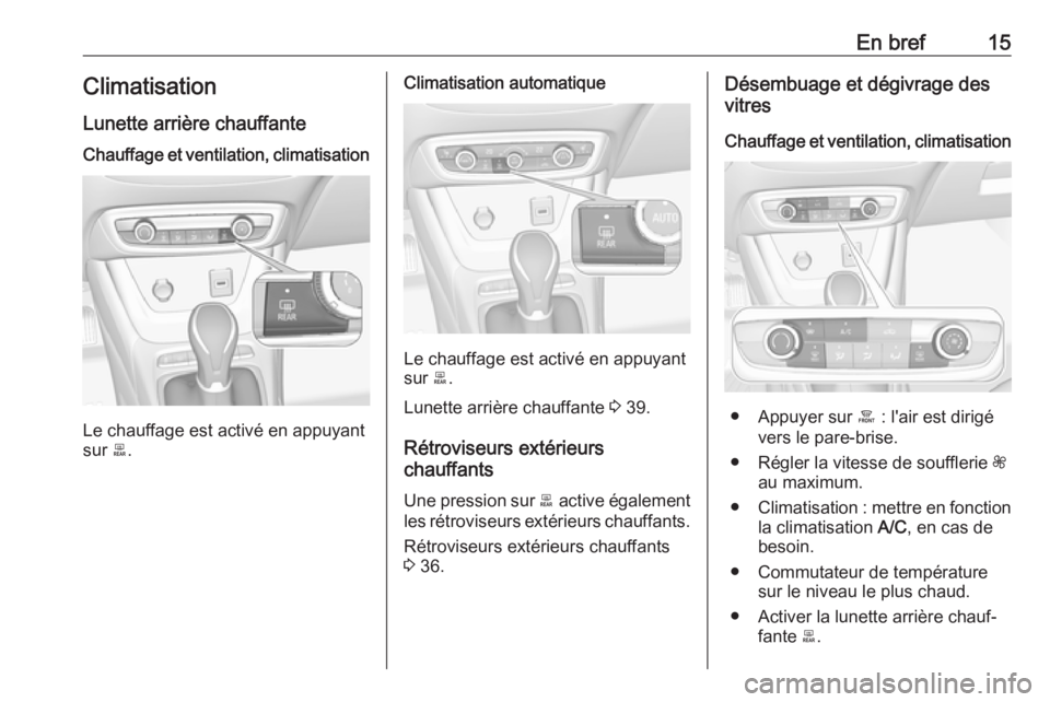 OPEL CROSSLAND X 2017.75 Manuel dutilisation (in French) En bref15Climatisation
Lunette arrière chauffanteChauffage et ventilation, climatisation
Le chauffage est activé en appuyant
sur b.
Climatisation automatique
Le chauffage est activé en appuyant
su OPEL CROSSLAND X 2017.75 Manuel dutilisation (in French) En bref15Climatisation
Lunette arrière chauffanteChauffage et ventilation, climatisation
Le chauffage est activé en appuyant
sur b.
Climatisation automatique
Le chauffage est activé en appuyant
su