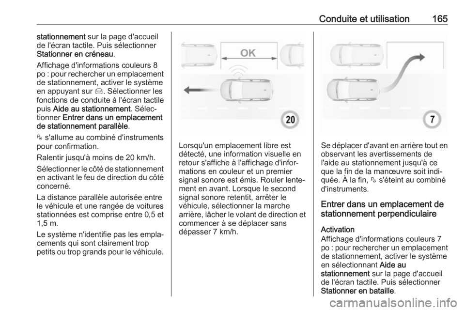 OPEL CROSSLAND X 2017.75 Manuel dutilisation (in French) Conduite et utilisation165stationnement sur la page d'accueil
de l'écran tactile. Puis sélectionner
Stationner en créneau .
Affichage d'informations couleurs 8 po : pour rechercher un e OPEL CROSSLAND X 2017.75 Manuel dutilisation (in French) Conduite et utilisation165stationnement sur la page d'accueil
de l'écran tactile. Puis sélectionner
Stationner en créneau .
Affichage d'informations couleurs 8 po : pour rechercher un e